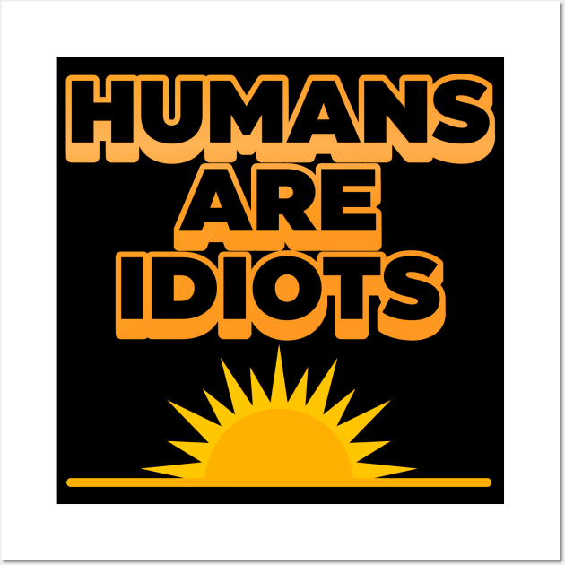 Humans Are Idiots ))(( The Future's Not So Bright Wall Art by darklordpug